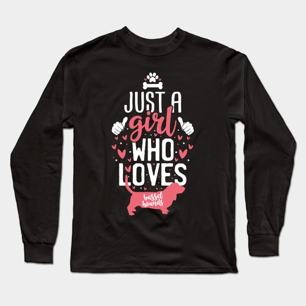 Just a Girl Who Loves Basset Hounds Long Sleeve T-Shirt by Tesszero